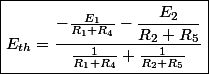 \boxed{E_{th}=\dfrac{-\frac{E_{1}}{R_{1}+R_{4}}-\dfrac{E_{2}}{R_{2}+R_{5}}}{\frac{1}{R_{1}+R_{4}}+\frac{1}{R_{2}+R_{5}}}}